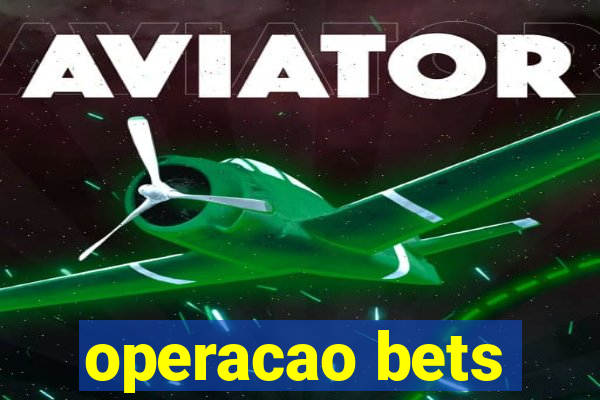 operacao bets