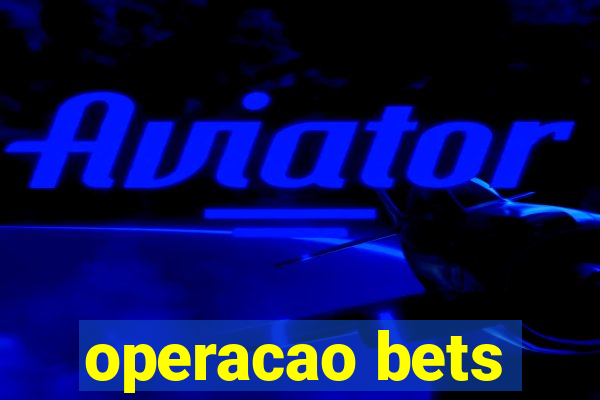 operacao bets