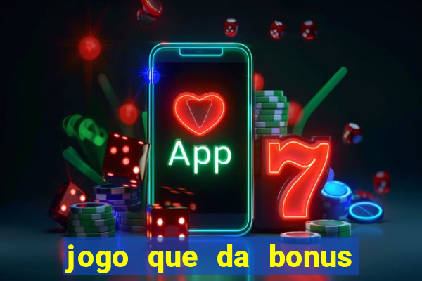 jogo que da bonus e pode sacar