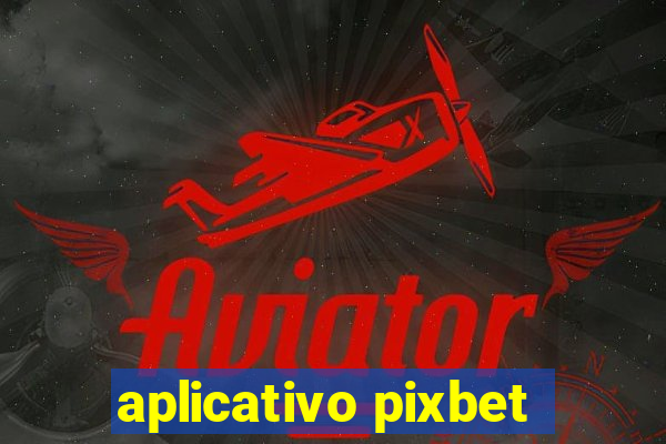 aplicativo pixbet