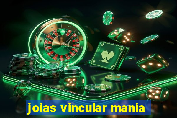 joias vincular mania