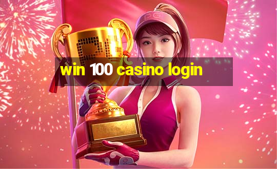 win 100 casino login