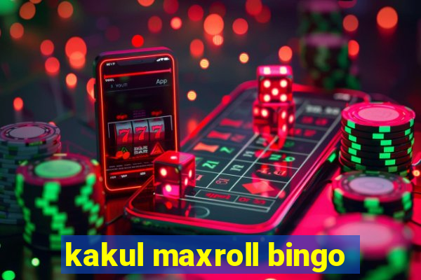 kakul maxroll bingo