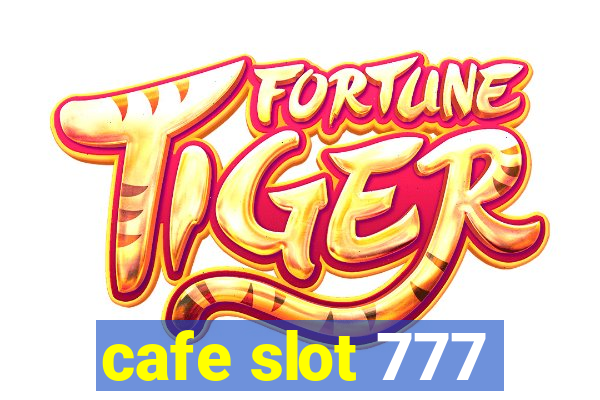 cafe slot 777