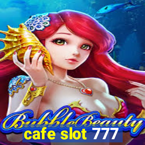 cafe slot 777