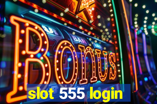 slot 555 login