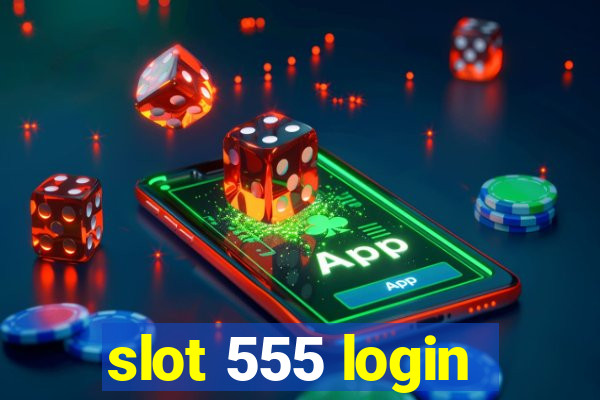 slot 555 login