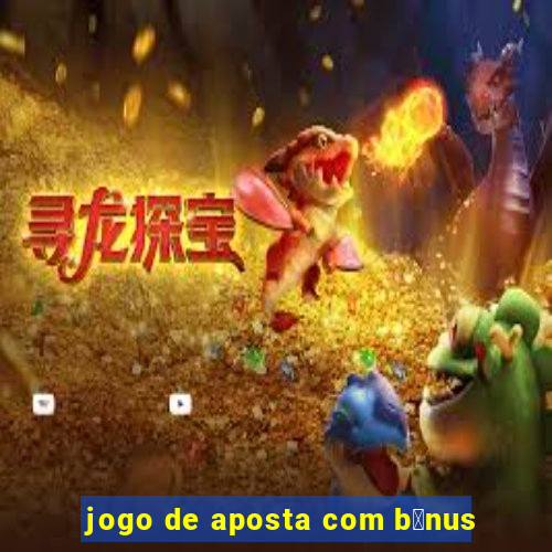 jogo de aposta com b么nus