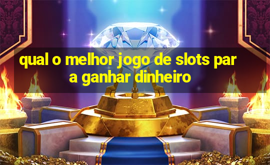 qual o melhor jogo de slots para ganhar dinheiro