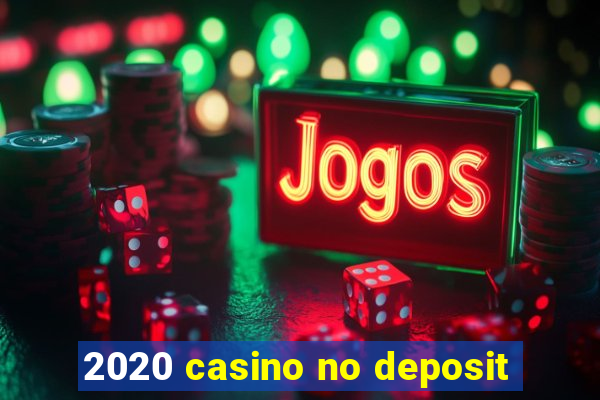 2020 casino no deposit