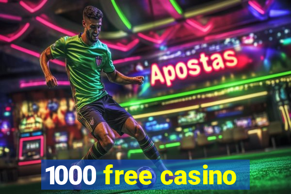 1000 free casino