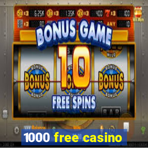 1000 free casino