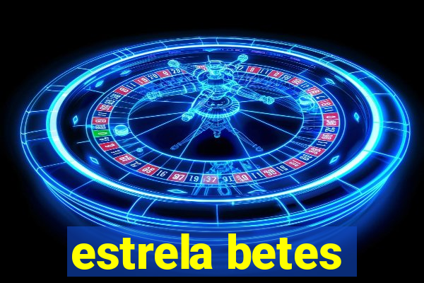 estrela betes