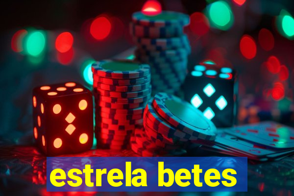 estrela betes