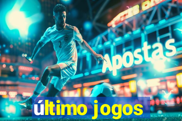 último jogos