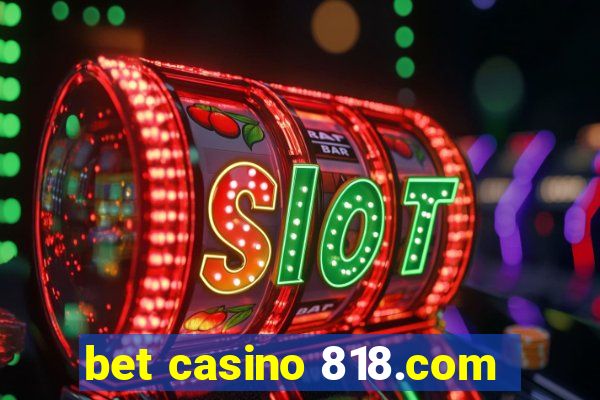 bet casino 818.com