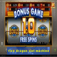 five dragon slot machine