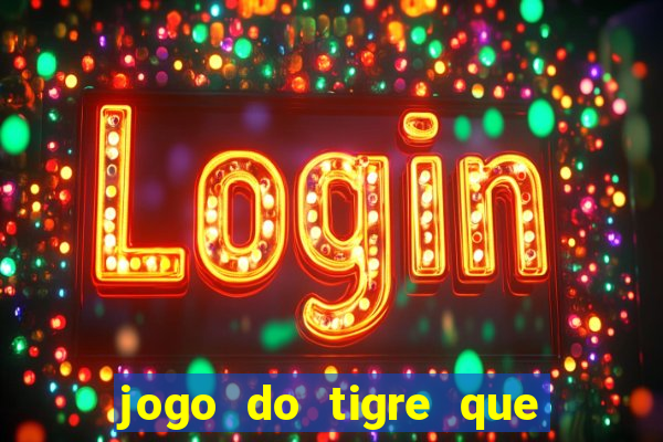 jogo do tigre que ganha bonus