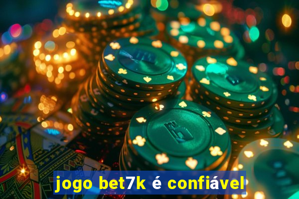 jogo bet7k é confiável