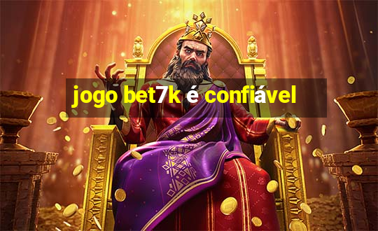 jogo bet7k é confiável