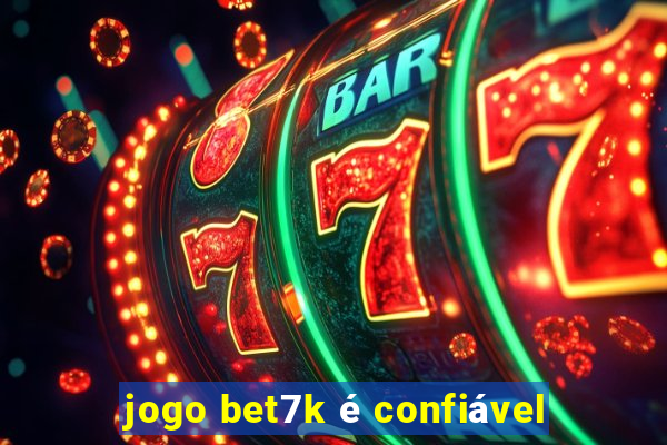 jogo bet7k é confiável