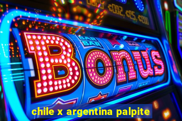 chile x argentina palpite