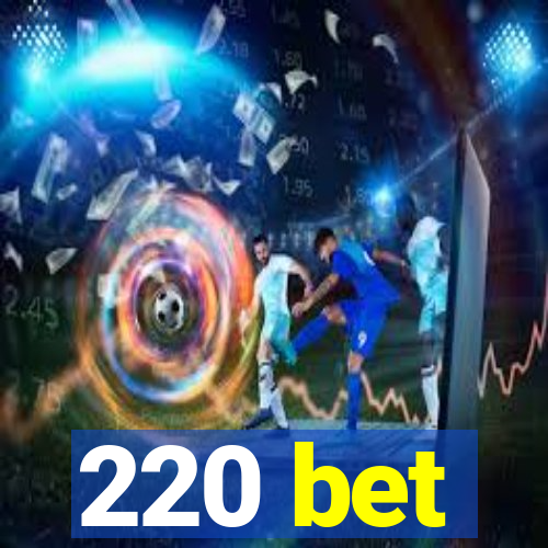 220 bet