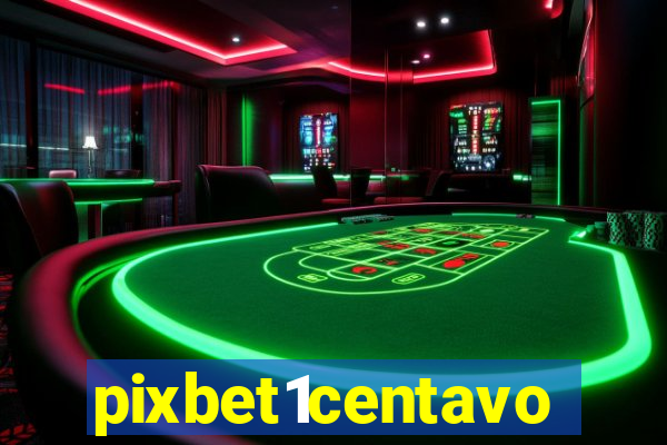 pixbet1centavo