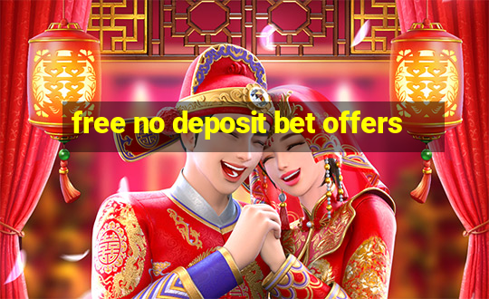 free no deposit bet offers