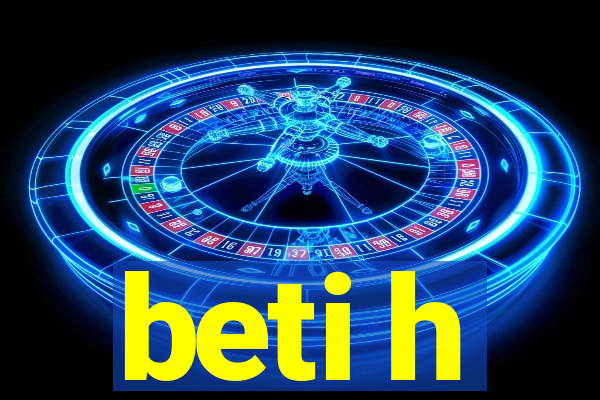 beti h