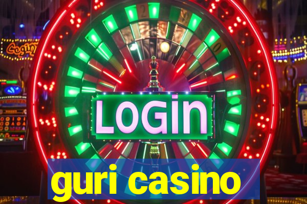 guri casino