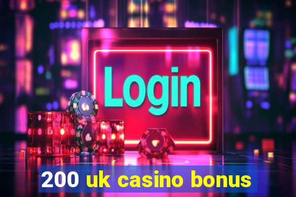 200 uk casino bonus