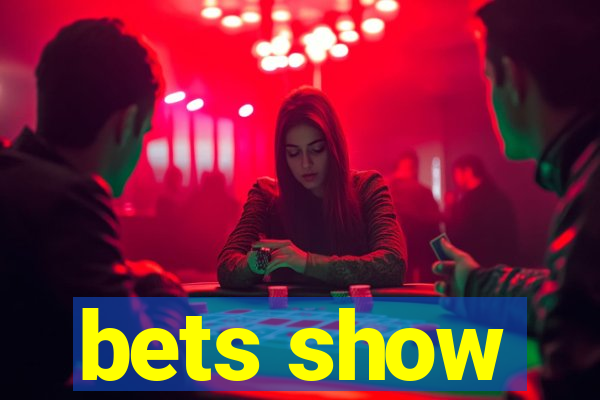 bets show