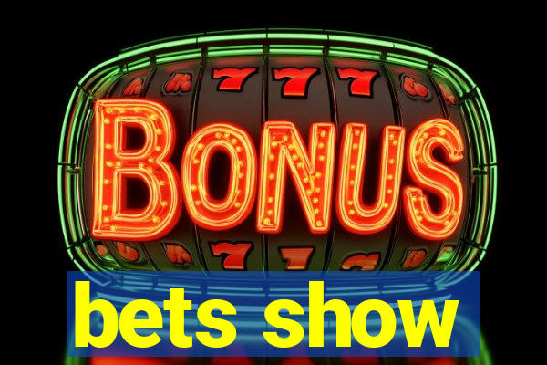 bets show