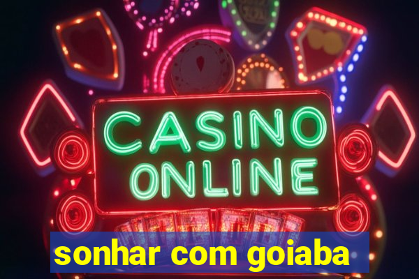 sonhar com goiaba