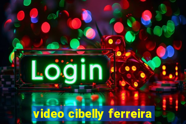 video cibelly ferreira