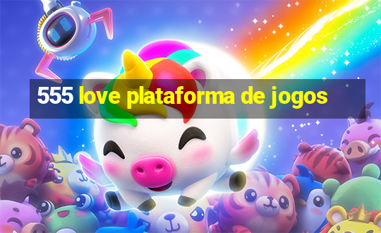 555 love plataforma de jogos