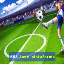 555 love plataforma de jogos