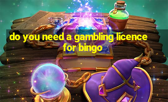 do you need a gambling licence for bingo