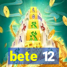 bete 12