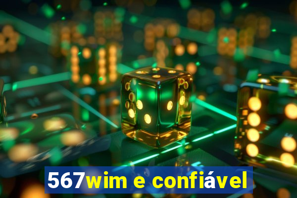 567wim e confiável