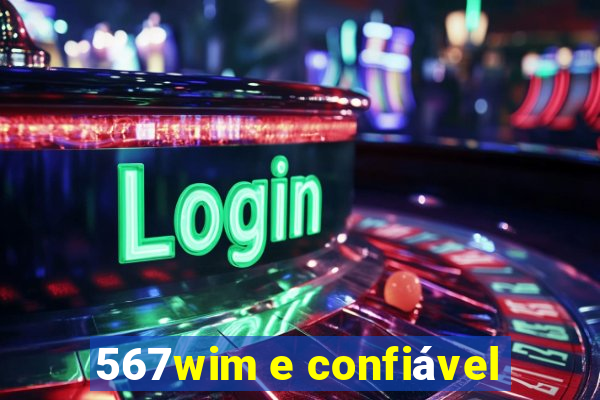 567wim e confiável