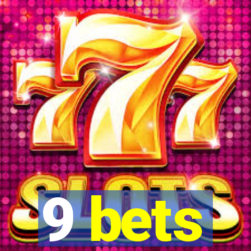 9 bets