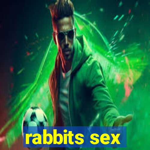 rabbits sex