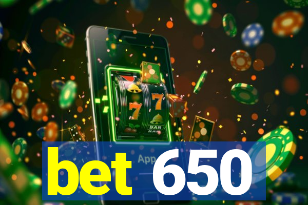 bet 650