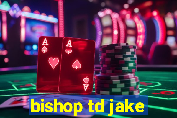 bishop td jake