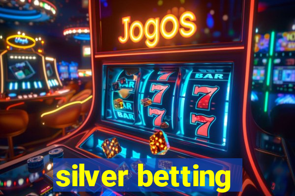 silver betting