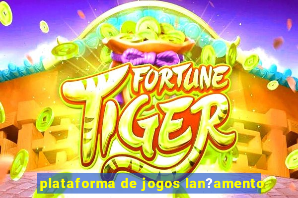 plataforma de jogos lan?amento