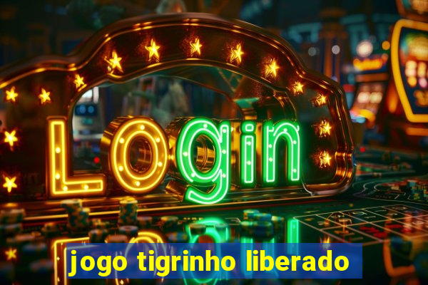 jogo tigrinho liberado