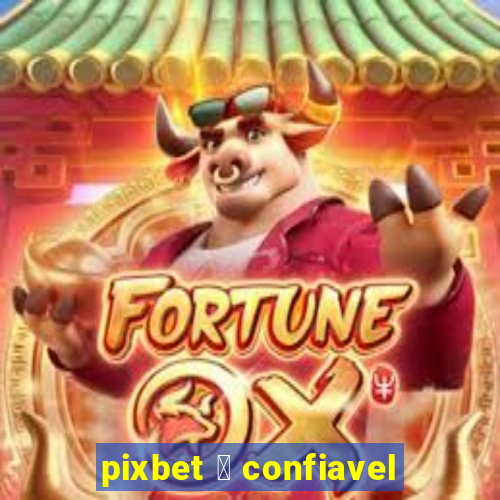 pixbet 茅 confiavel